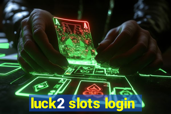 luck2 slots login